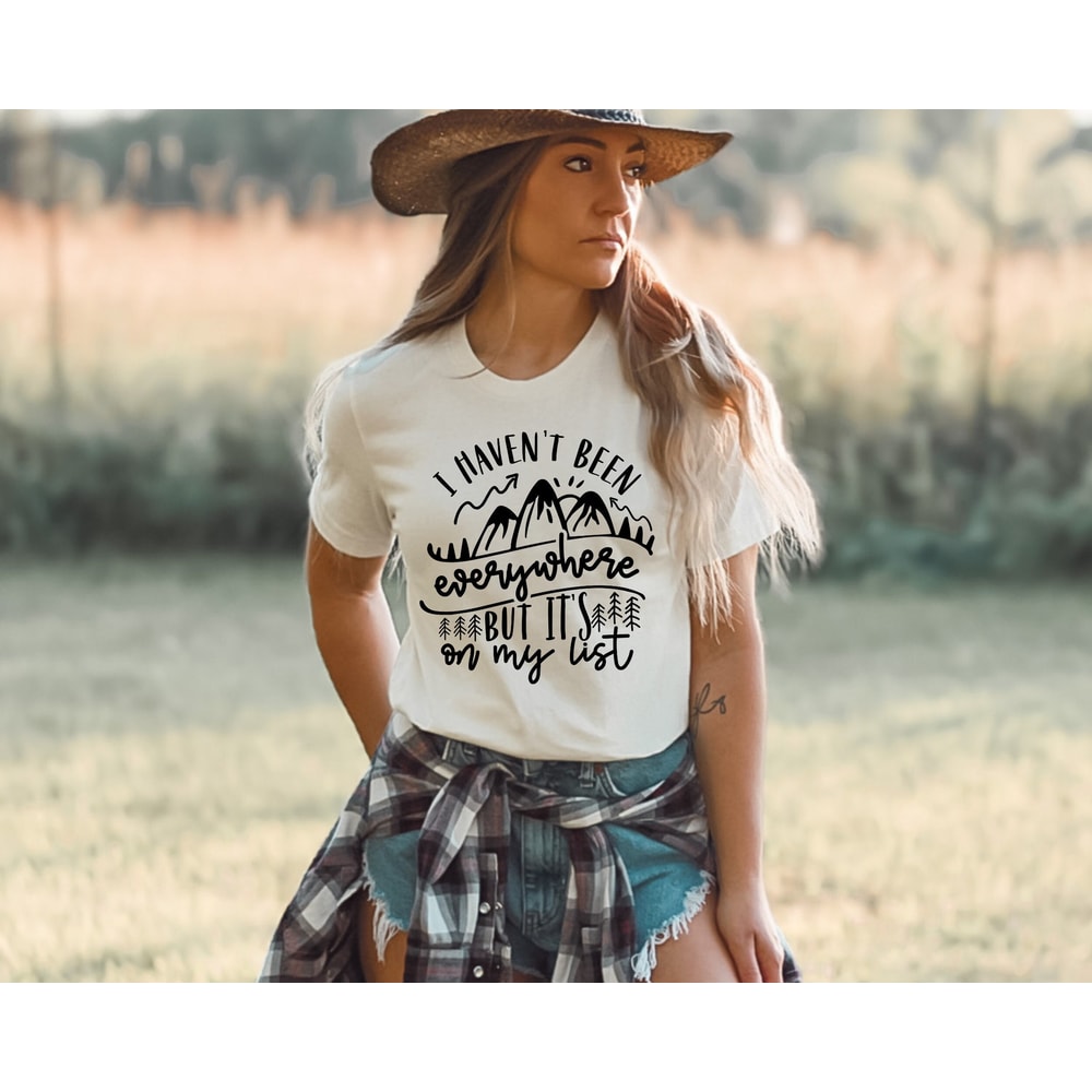 I Haven't Been Everywhere But It's On My List, World Traveler Shirt, Vacation Shirt, Adventure Shirt, Gift For Traveler, Funny Travel Shirt.jpg