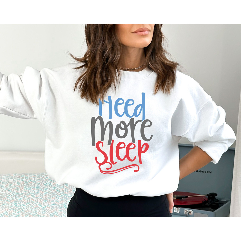 I Need More Sleep Sweatshirt, Gift for Coworker, Office Outfit, Work Sweatshirt, Gift for Him, Funny Hoodies and Sweaters.jpg