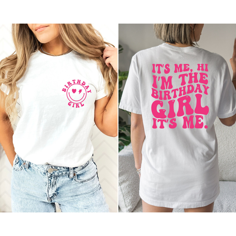 It's Me Hi I'm The Birthday Girl It's Me Front And Back Printed Shirt, Birthday Girl Shirt, Birthday Gift Shirt, Birthday Queen Shirt.jpg