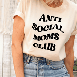anti social moms club shirt, cool mom sweatshirt, anti social mom tee, funny anti social mom shirt, anti social sweatshi