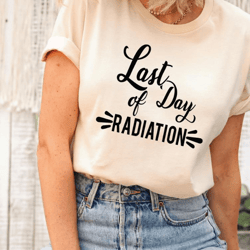 last day of radiation shirt, cancer awareness, cancer survivor, breast cancer shirt, cancer shirt, family cancer shirt,