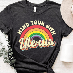 retro mind your own uterus shirt, abortion rights shirt, pro choice, girl power shirt, womens rights, roe v wade shirt,