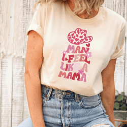man i feel like a mama shirt, western shirt, baby announcement shirt for mom, new mom shirt, baby reveal mama shirt, wes
