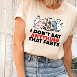 vegan shirts, i don't eat anything that farts shirt, vegetarian sweatshirt, animal lover shirts, vegetarian shirts, save