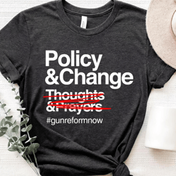 policy and change shirt, gun reform shirt, protect our kids not guns, anti gun shirt, stop gun violence, gun protest, pr
