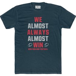 new england football - we almost always almost win unisex cotton crew tee