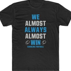 carolina football - we almost always almost win - unisex cotton crew tee