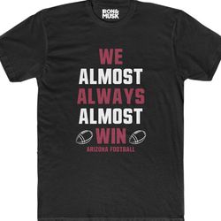 arizona football - we almost always almost win - unisex cotton crew tee