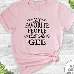 my favorite people call me gee - unisex t-shirt - gee shirt - gee gift