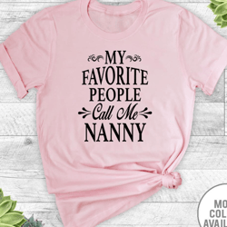my favorite people call me nanny - unisex t-shirt - nanny shirt - nanny gift
