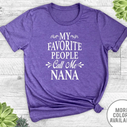 my favorite people call me nana - unisex t-shirt - nana shirt - nana gift