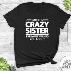 i am the crazy sister everyone warned you about - unisex t-shirt - sister shirt - sister gift - gifts for sister