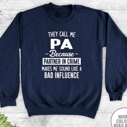 they call me me pa because partner in crime makes me sound like a bad influence - unisex crewneck sweatshirt - pa gift