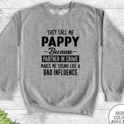 they call me me pappy because partner in crime makes me sound like a bad influence - unisex crewneck sweatshirt - pappy