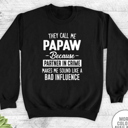 they call me me papaw because partner in crime makes me sound like a bad influence - unisex crewneck sweatshirt - papaw