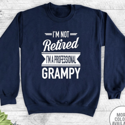 i'm not retired i'm a professional grampy - unisex crewneck sweatshirt - grampy gift - grampy sweatshirt