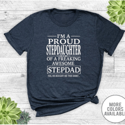 i'm a proud stepdaughter of a freaking awesome stepdad... - unisex t-shirt - stepdaughter shirt - stepdaughter gift