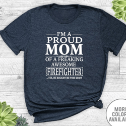i'm a proud mom of a freaking awesome firefighter... - unisex t-shirt - firefighter mom shirt - firefighter mom gift
