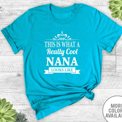 this is what a really cool nana looks like - unisex t-shirt - nana shirt - nana gift