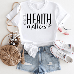 mental health matters, therapist shirt, anxiety shirt, inspirational shirt, motivational shirt, self love shirt, mental