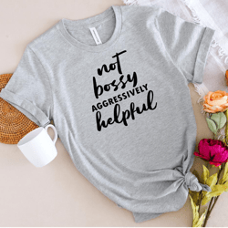 not bossy aggressively helpful, funny mom shirt, mom life shirt, mothers day shirt, sarcastic shirt, sarcastic mom shirt