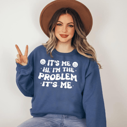 it's me hi i'm the problem it's me sweatshirt, funny sweatshirt, trending now sweatshirt, midnights sweatshirt, anti her