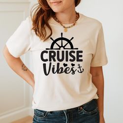 cruise vibes, cruise shirt, cruise vacation, family cruise, cruise gifts, girls trip shirt, family cruise shirt, cruise