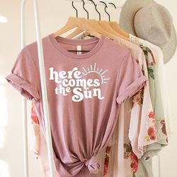 here comes the sun shirt, summer shirt, vacation shirt, beach shirt, sun shirt, sunshine shirt, hippie shirt, beach life