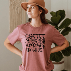 coffee gives me teacher powers shirt, gift for teacher, funny teacher shirt, teacher life shirt, cute teacher shirt, cof