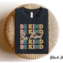 be kind shirt, vintage shirt, kindness shirt, retro be kind shirt, choose kindness, positive shirt, trendy shirt, inspir