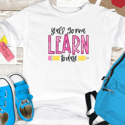 y'all gonna learn today shirt, back to school shirt, first day of school shirt, hello kindergarten teacher, teacher shir
