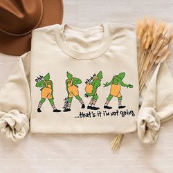 thats it im not going sweatshirt, green goblin grinch shirt, funny grinchmas shirt, cute christmas shirt for family holi