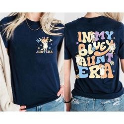 in my bluey aunt era 2 sides shirt | bluey aunt frisky shirt | bluey aunt gift | in my aunt era | bluey aunt shirt | blu