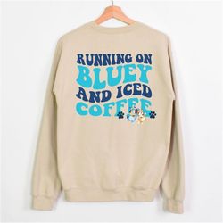 running on bluey and iced coffee sweatshirt, mom shirt, bluey mom shirt, mothers day sweater, bingo bluey mama shirt, mo