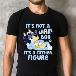 bluey dad t-shirt | it&39s not a dad bod it&39s a father figure shirt | funny dad shirt | bandit heeler shirt | dad gift