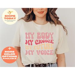 my body my choice my future my voice shirt, my body my choice shirt, pro choice shirt, womens right shirt, feminist shir