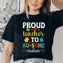 autism shirt, autism awareness shirt, autism teacher shirt, teach accept understand love shirt, proud teacher to au-some