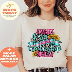 i'm not bossy i have leadership skills, i'm not bossy, funny shirt, boss shirt, sassy shirt, funny t-shirt, bossy leader