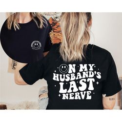on my husband's last nerve shirt, funny wife shirt, shirt for bride, bachelorette gift, cute wedding tee, honeymoon shir