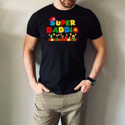 super daddio game shirt,new dad shirt,super mommio shirt,father's day shirt,super kiddio shirt,gift for dad,super mario
