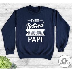 i'm not retired i'm a professional papi - unisex crewneck sweatshirt - papi gift - papi sweatshirt