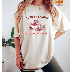 outside i skrrt inside i hurt, raccoon t shirt, weird t shirt, meme t shirt, trash panda t shirt, unisex