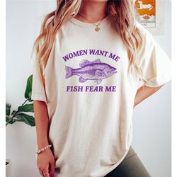 women want me fish fear me, vintage drawing t shirt, meme t shirt, sarcastic t shirt, unisex tee