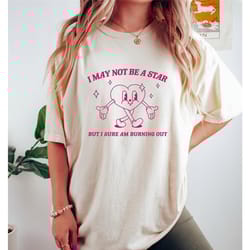 i may not be a star, funny cartoon t shirt, retro meme t shirt, retro joke t shirt, funny graphic tee, unisex