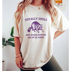 totally chill, outside i skrrt inside i hurt, raccoon t shirt, weird t shirt, meme t shirt, trash panda t shirt, unisex