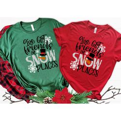 christmas sweatshirt, i've got friends in snow places shirt, family matching christmas shirt, christmas family tops,chri