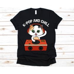 kpop and chill t-shirt, cat, kitten, kpop fans. kpop, korean shirt, kpop gift, kpop fashion, i love kpop, korean music