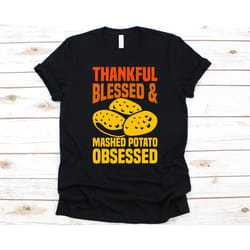 thankful blessed and mashed potato obsessed shirt, thanksgiving gift, 4th thursday in november, grateful shirt, blessed,
