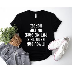 if you can read this put me back on the horse shirt, funny horse shirt, horse trainer gift, horse lover tee, equestrian