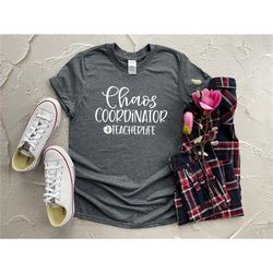 chaos coordinator shirt, teacher life shirt, teacher gift, chaos coordinator t-shirt, teacher life t-shirt